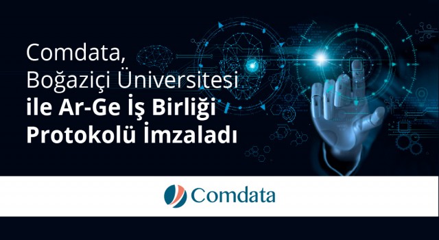 Comdata, Boğaziçi Üniversitesi ile Ar-Ge İş Birliği Protokolü İmzaladı