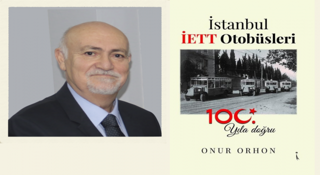 Toplu Ulaşıma Kıymetli Bir Eser Onur Orhon’un Kaleminden İSTANBUL İETT OTOBÜSLERİ