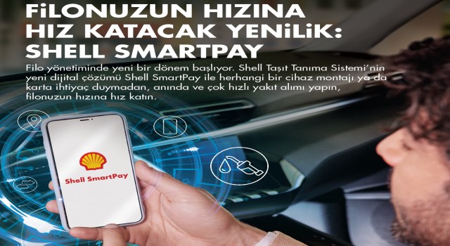 Shell’den Filo Çözümlerinde Dijital Dönüşüm: Shell SmartPay