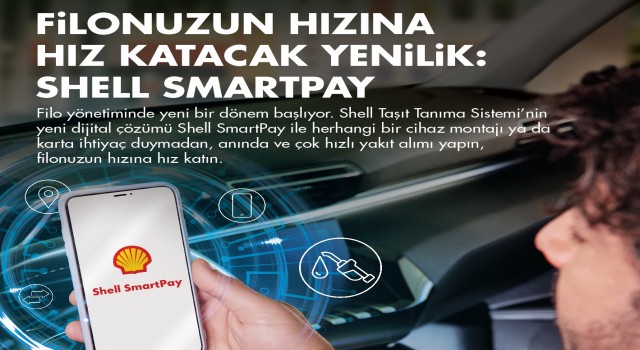 Shell’den Filo Çözümlerinde Dijital Dönüşüm: Shell SmartPay