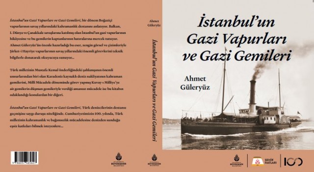 Şehir Hatları’ndan Türk Denizcilik Tarihine Kaynak Niteliğinde Bir Eser: “İstanbul’un Gazi Vapurları ve Gazi Gemileri”
