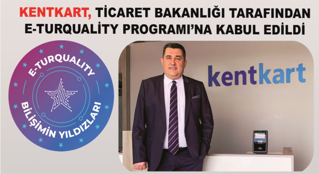 Kentkart, Ticaret Bakanlığı tarafından E-Turquality Programı’na Kabul Edildi