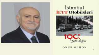 Toplu Ulaşıma Kıymetli Bir Eser Onur Orhon’un Kaleminden İSTANBUL İETT OTOBÜSLERİ